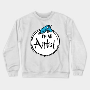 I'm An Artist: Glue Gun Edition Crewneck Sweatshirt